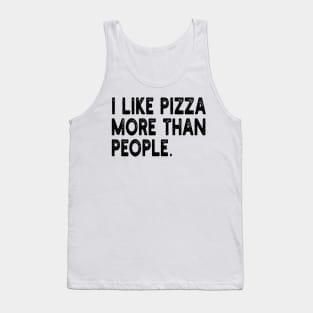 i like pizza more than people Tank Top